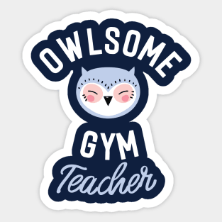 Owlsome Gym Teacher Pun - Funny Gift Idea Sticker